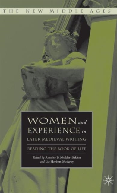 Women and Experience in Later Medieval Writing : Reading the Book of Life, Hardback Book