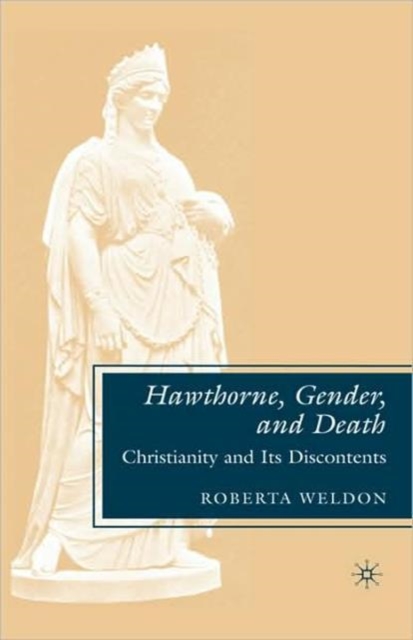 Hawthorne, Gender, and Death : Christianity and Its Discontents, Hardback Book
