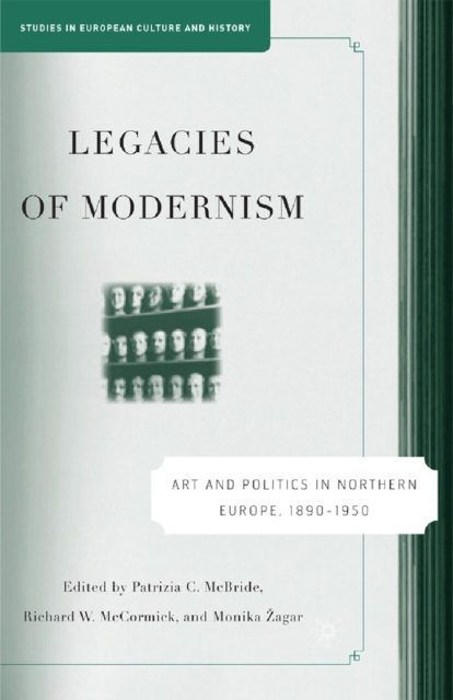 Legacies of Modernism : Art and Politics in Northern Europe, 1890-1950, PDF eBook