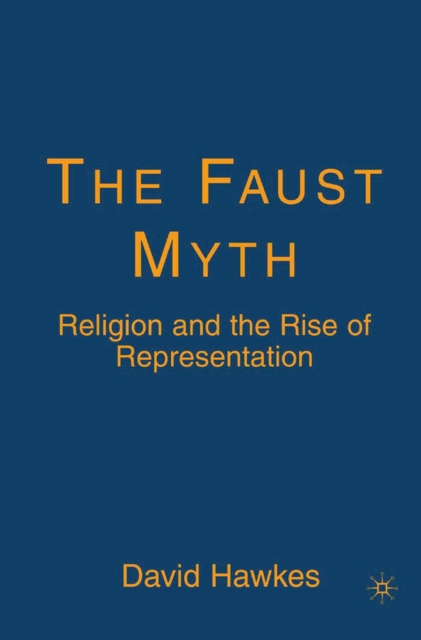 The Faust Myth : Religion and the Rise of Representation, PDF eBook