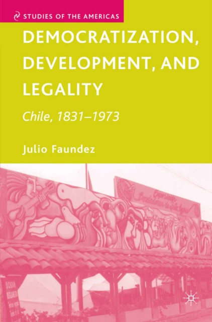Democratization, Development, and Legality : Chile, 1831-1973, PDF eBook