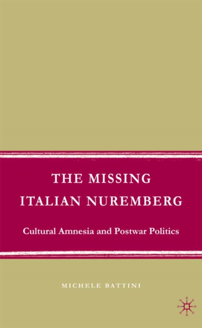 The Missing Italian Nuremberg : Cultural Amnesia and Postwar Politics, PDF eBook