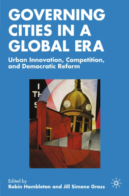 Governing Cities in a Global Era : Urban Innovation, Competition, and Democratic Reform, PDF eBook