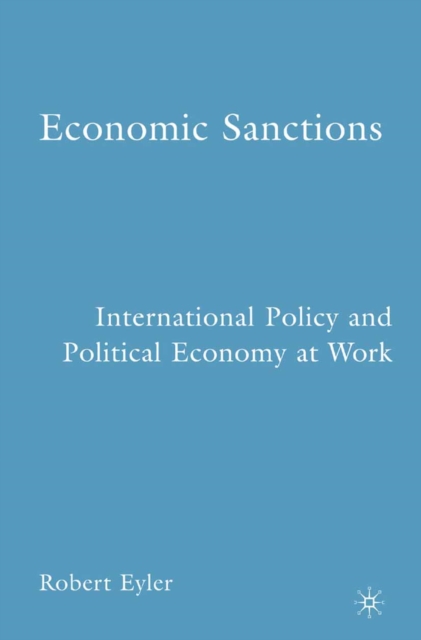 Economic Sanctions : International Policy and Political Economy at Work, PDF eBook