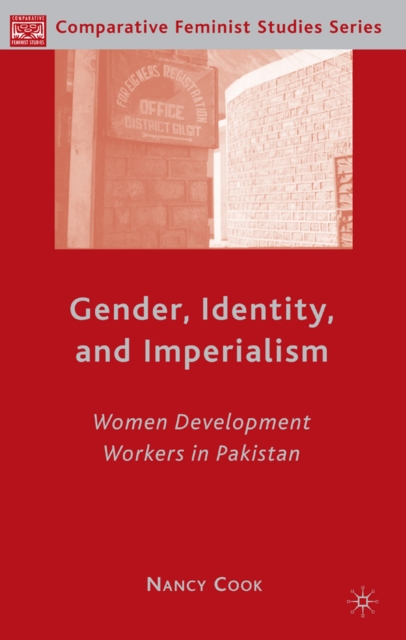 Gender, Identity, and Imperialism : Women Development Workers in Pakistan, PDF eBook