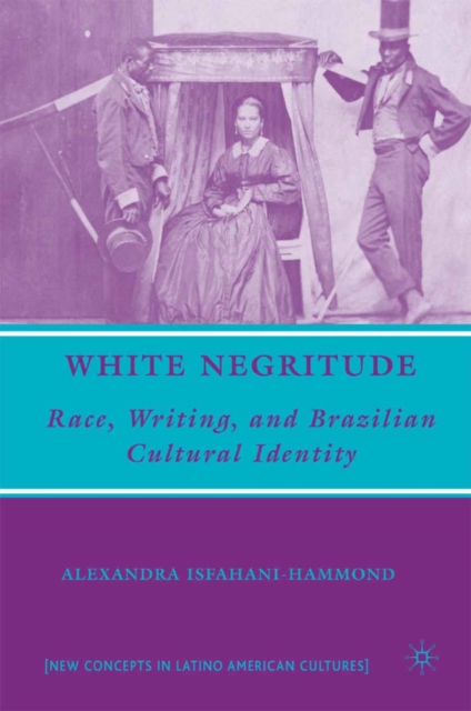 White Negritude : Race, Writing, and Brazilian Cultural Identity, PDF eBook