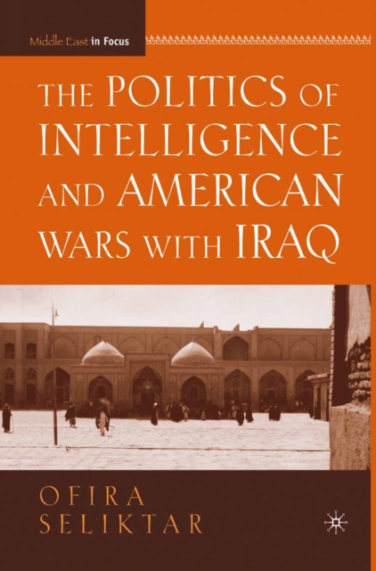 The Politics of Intelligence and American Wars with Iraq, PDF eBook