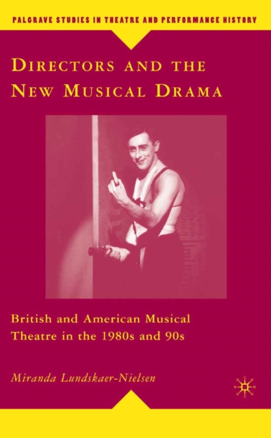 Directors and the New Musical Drama : British and American Musical Theatre in the 1980s and 90s, PDF eBook