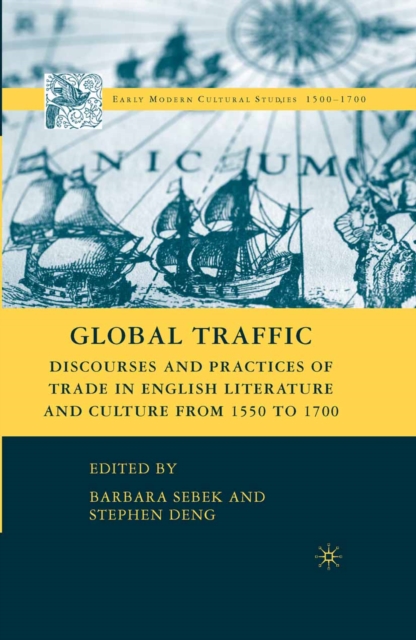 Global Traffic : Discourses and Practices of Trade in English Literature and Culture from 1550 to 1700, PDF eBook