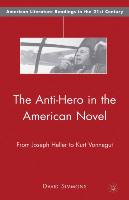 The Anti-Hero in the American Novel : From Joseph Heller to Kurt Vonnegut, PDF eBook