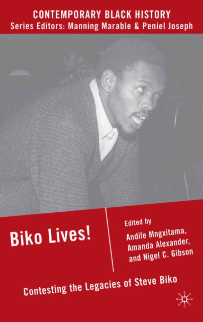 Biko Lives! : Contesting the Legacies of Steve Biko, PDF eBook