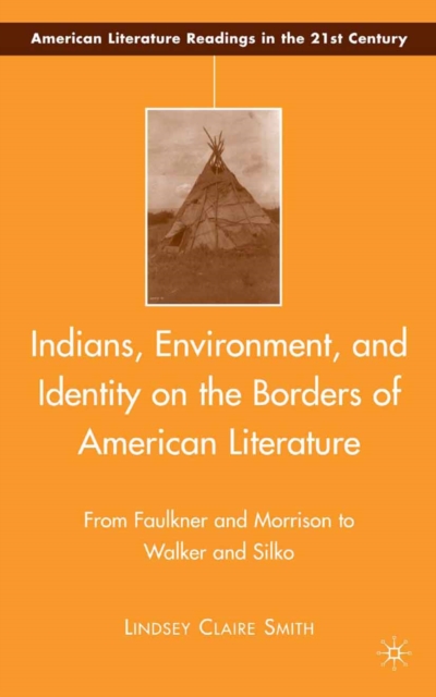 Indians, Environment, and Identity on the Borders of American Literature : From Faulkner and Morrison to Walker and Silko, PDF eBook
