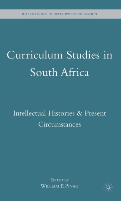 Curriculum Studies in South Africa : Intellectual Histories and Present Circumstances, Hardback Book