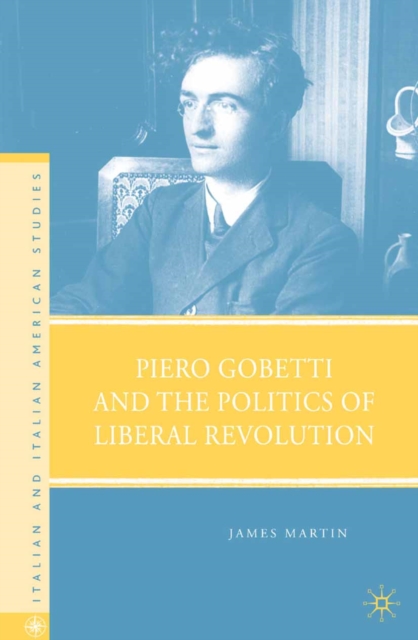 Piero Gobetti and the Politics of Liberal Revolution, PDF eBook