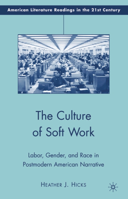 The Culture of Soft Work : Labor, Gender, and Race in Postmodern American Narrative, PDF eBook