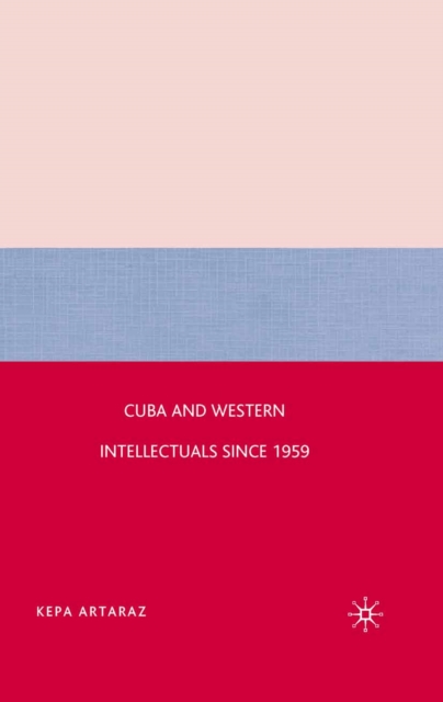 Cuba and Western Intellectuals Since 1959, PDF eBook
