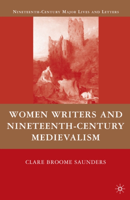 Women Writers and Nineteenth-Century Medievalism, PDF eBook