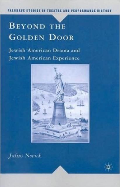 Beyond the Golden Door : Jewish American Drama and Jewish American Experience, Paperback / softback Book