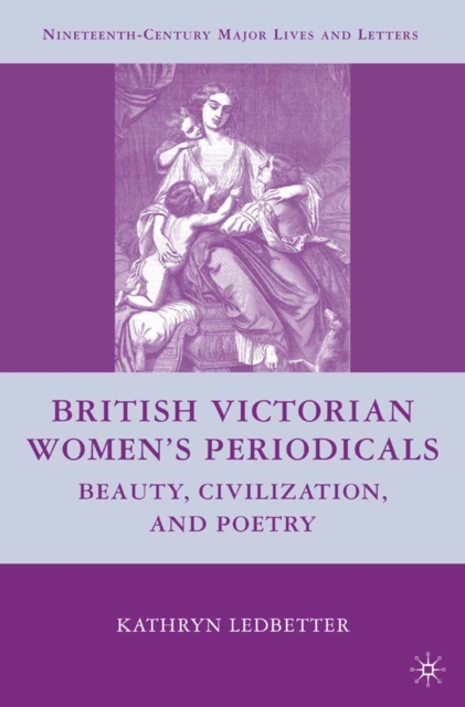 British Victorian Women's Periodicals : Beauty, Civilization, and Poetry, PDF eBook