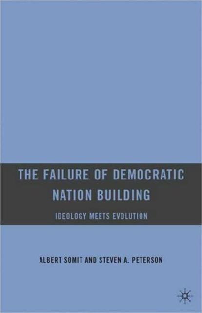 The Failure of Democratic Nation Building: Ideology Meets Evolution, Paperback / softback Book