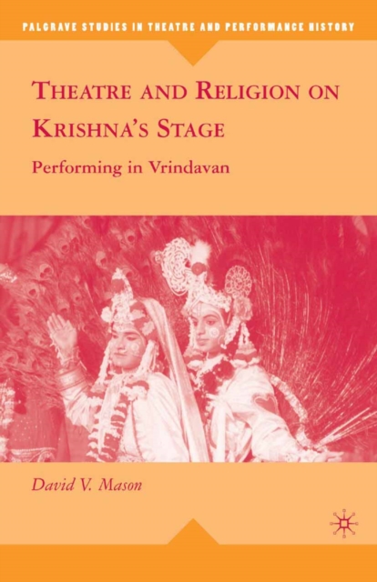 Theatre and Religion on Krishna's Stage : Performing in Vrindavan, PDF eBook