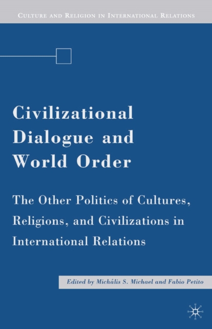 Civilizational Dialogue and World Order : The Other Politics of Cultures, Religions, and Civilizations in International Relations, PDF eBook