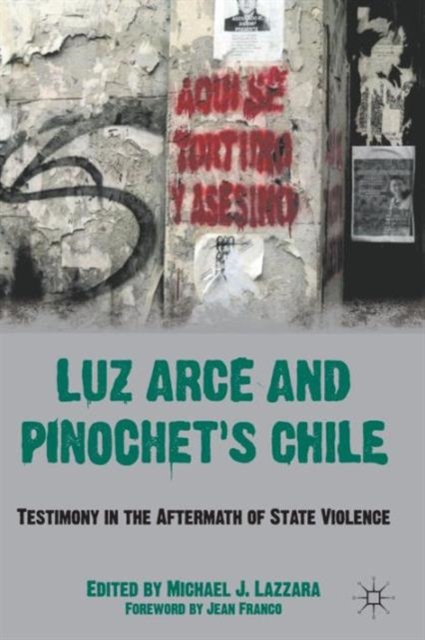 Luz Arce and Pinochet's Chile : Testimony in the Aftermath of State Violence, Paperback / softback Book