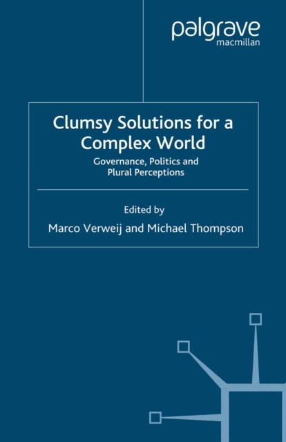 Clumsy Solutions for a Complex World : Governance, Politics and Plural Perceptions, PDF eBook