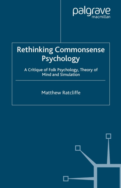 Rethinking Commonsense Psychology : A Critique of Folk Psychology, Theory of Mind and Simulation, PDF eBook