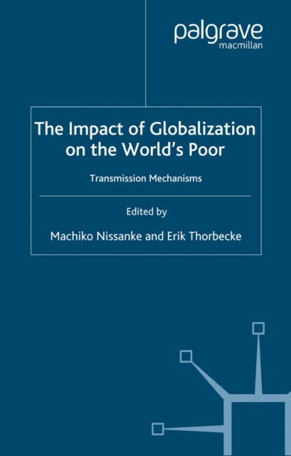 The Impact of Globalization on the World's Poor : Transmission Mechanisms, PDF eBook