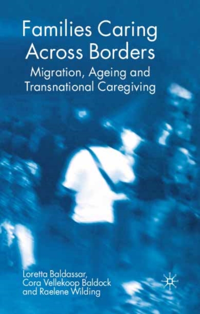 Families Caring Across Borders : Migration, Ageing and Transnational Caregiving, PDF eBook