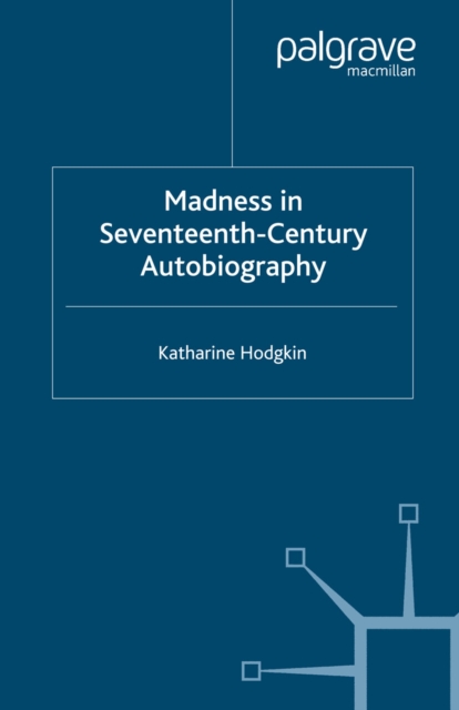 Madness in Seventeenth-Century Autobiography, PDF eBook