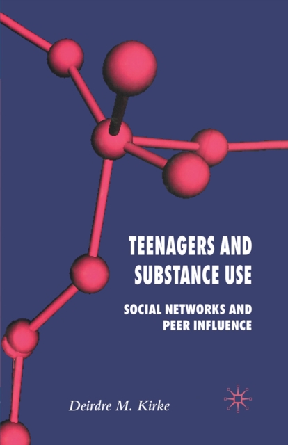 Teenagers and Substance Use : Social Networks and Peer Influence, PDF eBook