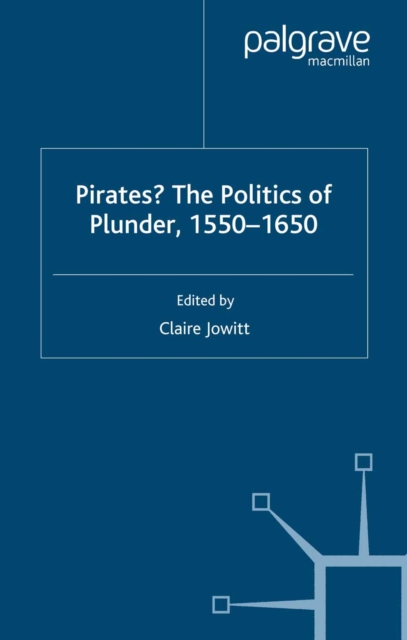 Pirates? The Politics of Plunder, 1550-1650, PDF eBook