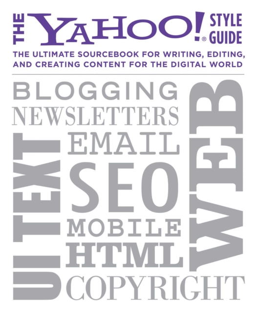 The Yahoo! Style Guide : The Ultimate Sourcebook for Writing, Editing and Creating Content for the Web, Paperback Book