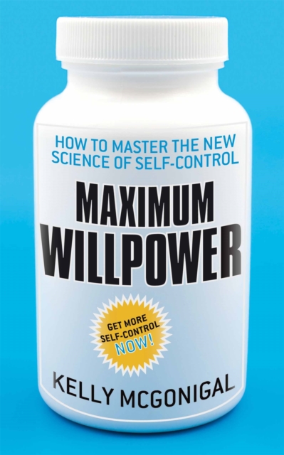 Maximum Willpower : How to master the new science of self-control, Paperback / softback Book