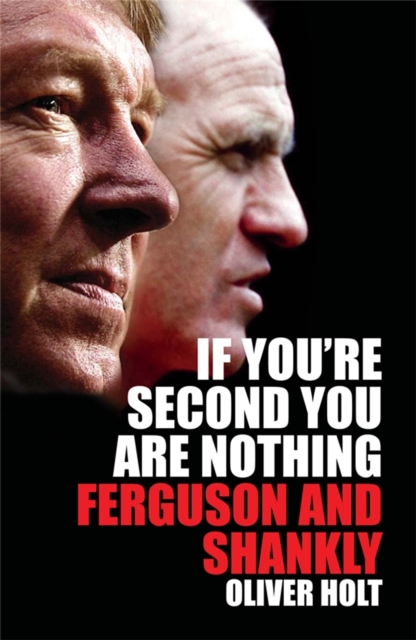 If You're Second You Are Nothing : Ferguson and Shankley, Paperback / softback Book