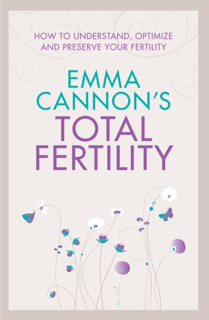 Emma Cannon's Total Fertility : How to understand, optimize and preserve your fertility, EPUB eBook