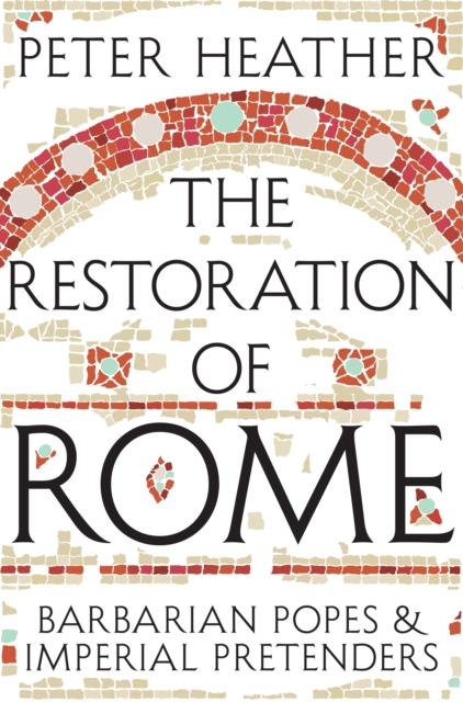 The Restoration of Rome : Barbarian Popes & Imperial Pretenders, EPUB eBook