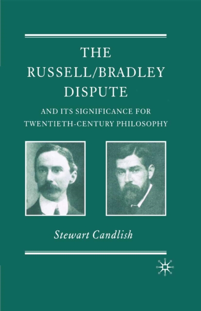 The Russell/Bradley Dispute and its Significance for Twentieth Century Philosophy, PDF eBook