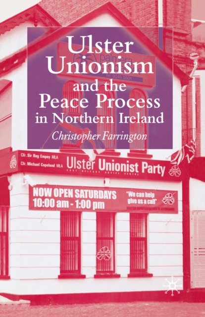 Ulster Unionism and the Peace Process in Northern Ireland, PDF eBook