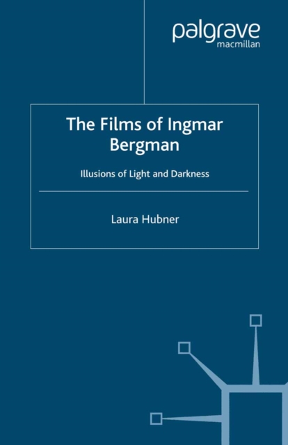 The Films of Ingmar Bergman : Illusions of Light and Darkness, PDF eBook