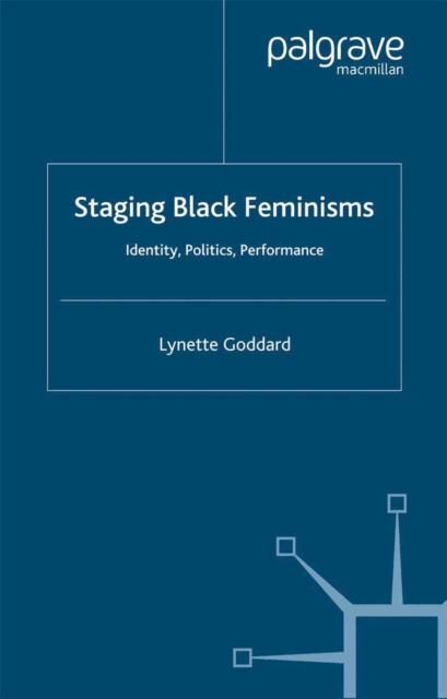 Staging Black Feminisms : Identity, Politics, Performance, PDF eBook