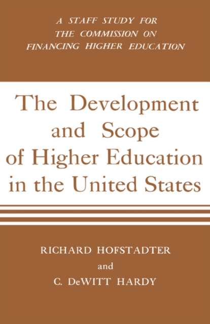 Development And Scope Of Higher Education In The United States : A Staff Study for the Commission on Financing Higher Education, Hardback Book