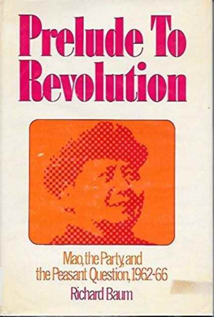 Prelude to Revolution : Mao, the Party, and the Peasant Question, Hardback Book