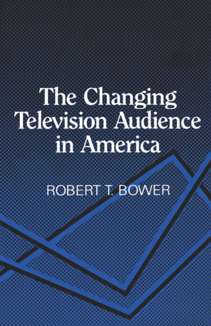 The Changing Television Audience in America, Hardback Book
