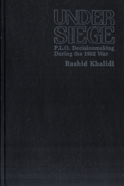 Under Siege : PLO Decisionmaking During the 1982 War, Hardback Book