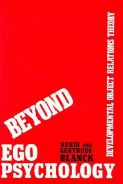Beyond Ego Psychology : Developmental Object Relations Theory, Hardback Book