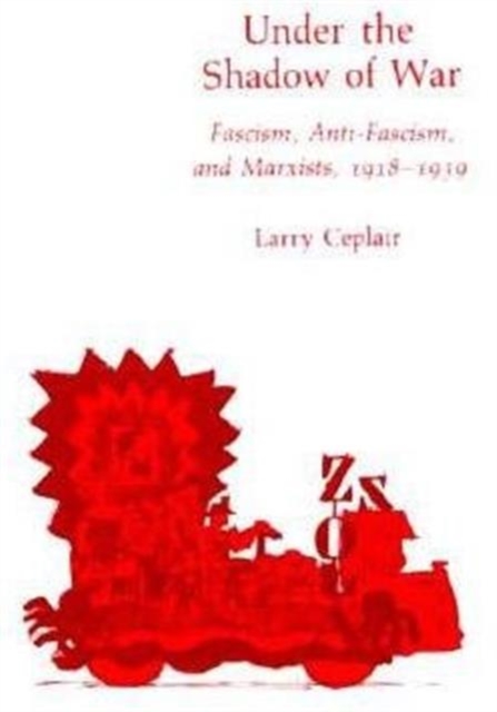 Under the Shadow of War : Fascism, Anti-Fascism, and Marxists, 1918-1939, Hardback Book