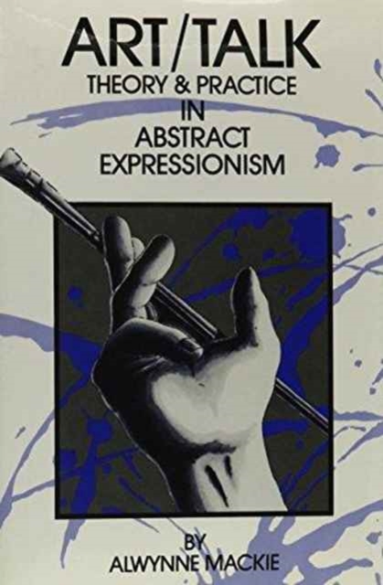 Art/Talk : Theory and Practice in Abstract Expressionism, Hardback Book